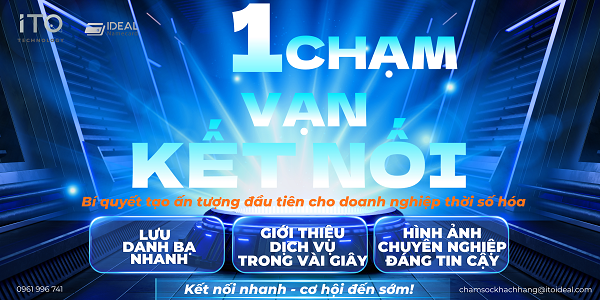 1 CHẠM – VẠN KẾT NỐI: BÍ QUYẾT TẠO ẤN TƯỢNG ĐẦU TIÊN CHO DOANH NGHIỆP THỜI SỐ HÓA